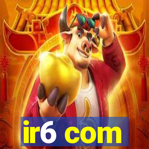 ir6 com