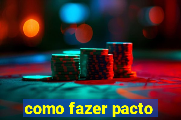 como fazer pacto