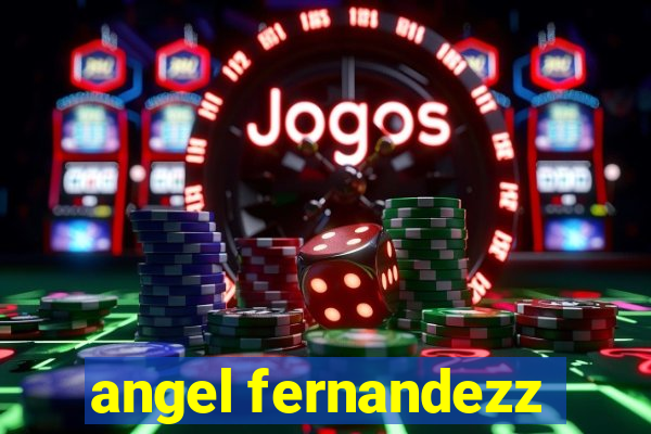 angel fernandezz