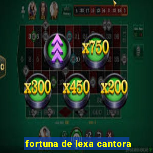 fortuna de lexa cantora