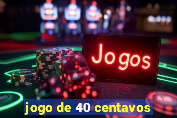 jogo de 40 centavos