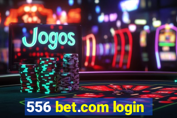 556 bet.com login