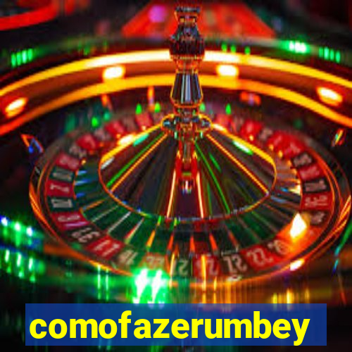 comofazerumbey