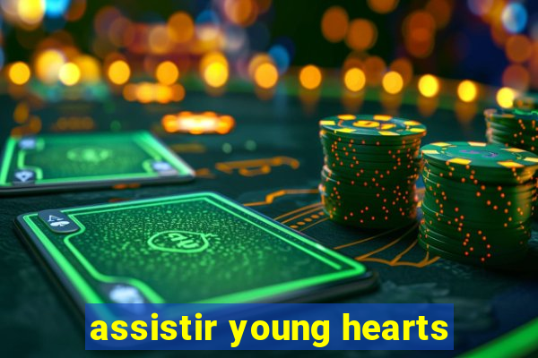 assistir young hearts