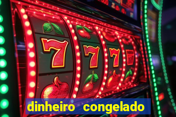 dinheiro congelado na plataforma de jogos