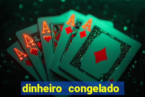 dinheiro congelado na plataforma de jogos