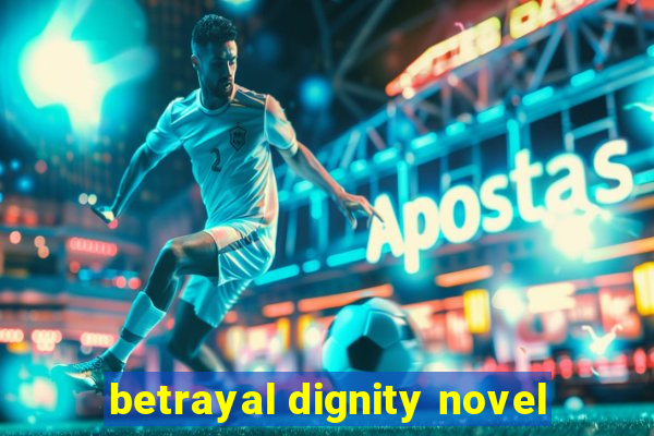 betrayal dignity novel