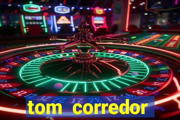 tom corredor dinheiro infinito