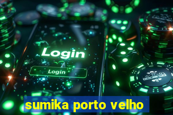 sumika porto velho