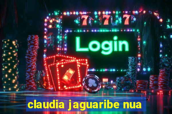 claudia jaguaribe nua