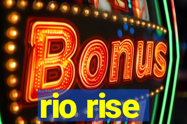 rio rise