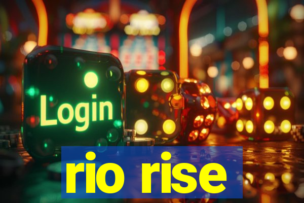 rio rise