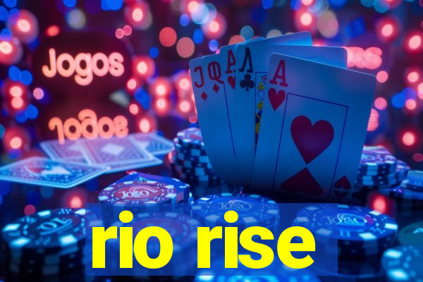 rio rise