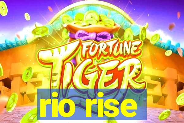 rio rise