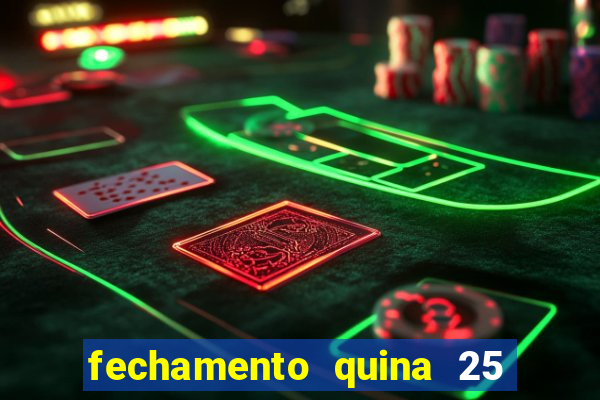 fechamento quina 25 garante quadra com