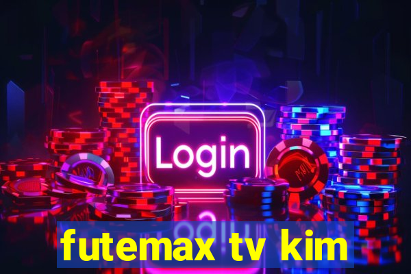 futemax tv kim