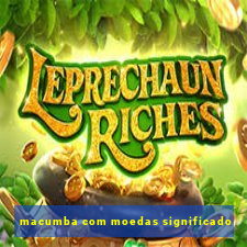 macumba com moedas significado