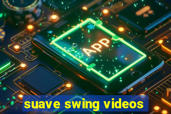 suave swing videos