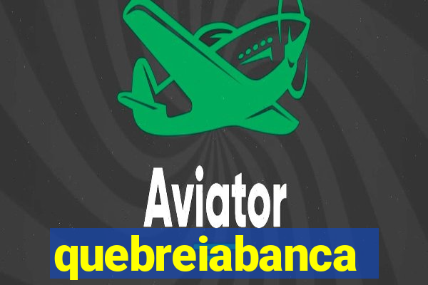 quebreiabanca