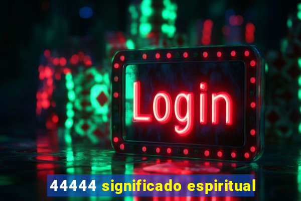44444 significado espiritual
