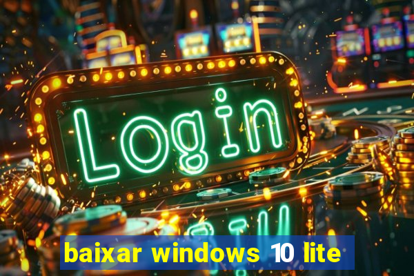 baixar windows 10 lite