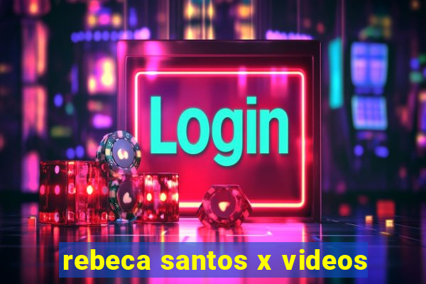 rebeca santos x videos