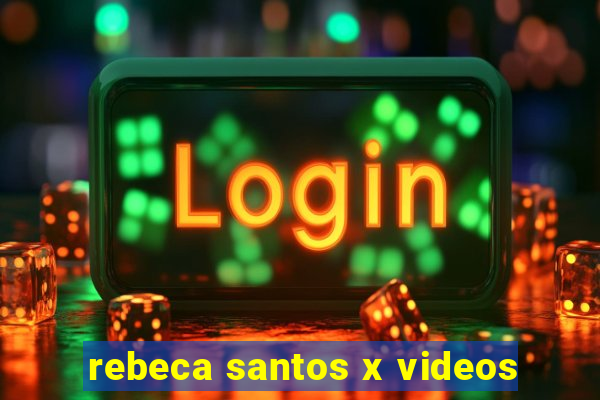rebeca santos x videos