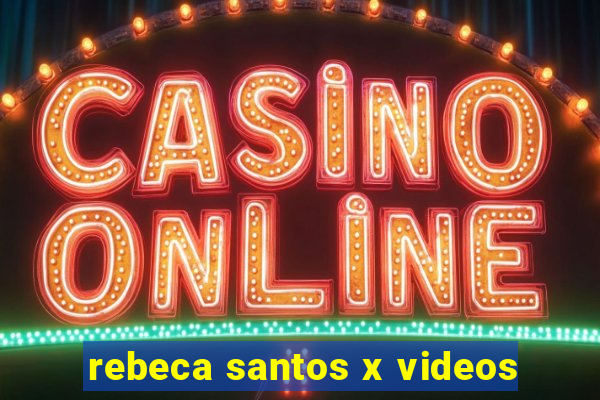 rebeca santos x videos