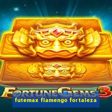 futemax flamengo fortaleza
