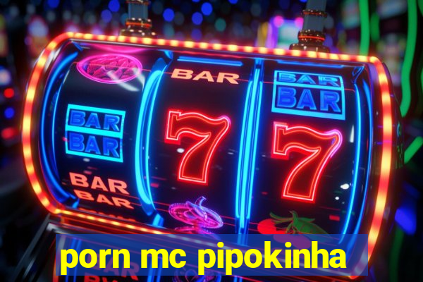 porn mc pipokinha