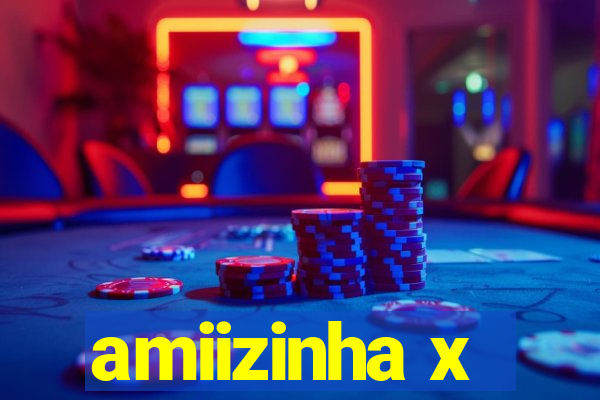 amiizinha x