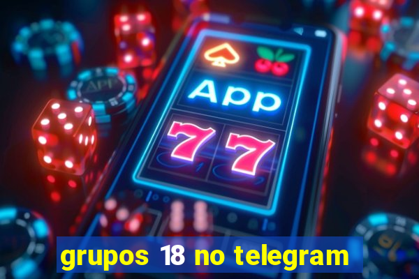 grupos 18 no telegram