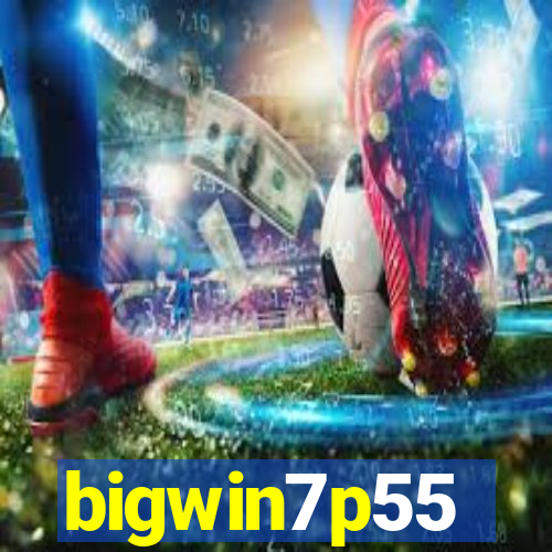bigwin7p55