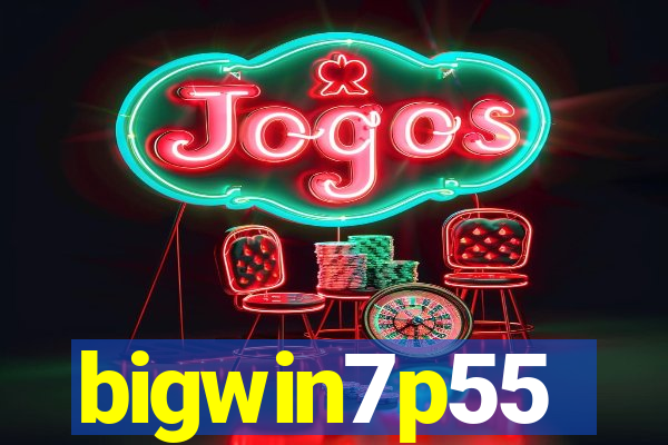 bigwin7p55