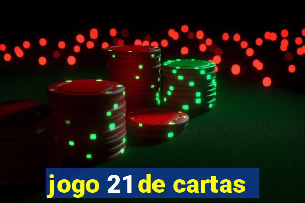 jogo 21 de cartas