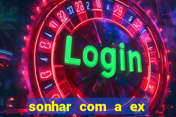 sonhar com a ex do meu marido jogo do bicho