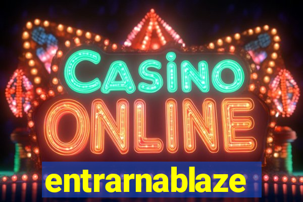 entrarnablaze