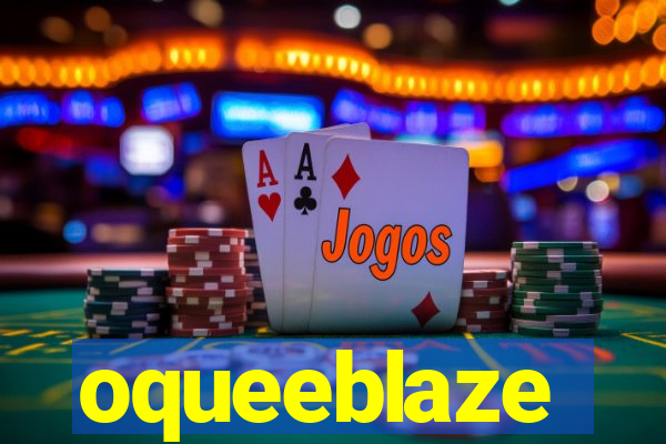 oqueeblaze