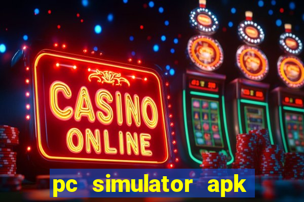 pc simulator apk dinheiro infinito