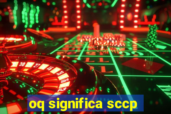 oq significa sccp