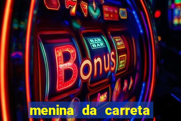 menina da carreta portal zacaria