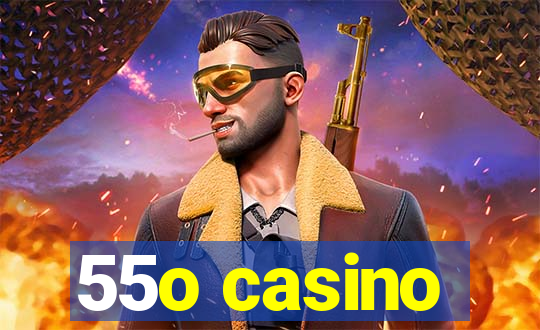 55o casino