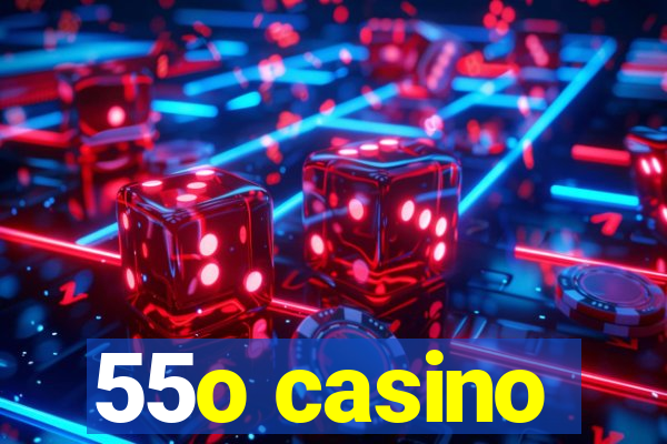 55o casino