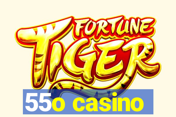55o casino