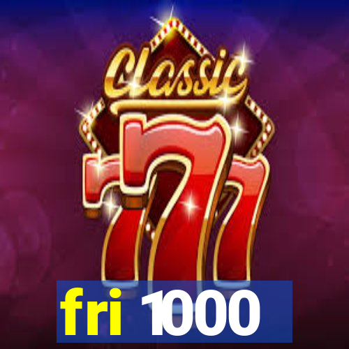 fri 1000