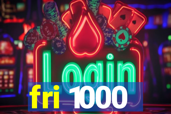 fri 1000