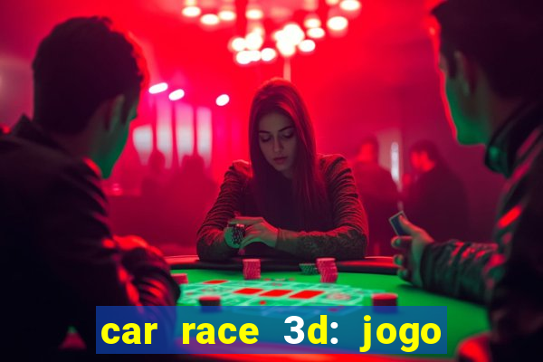 car race 3d: jogo de carros