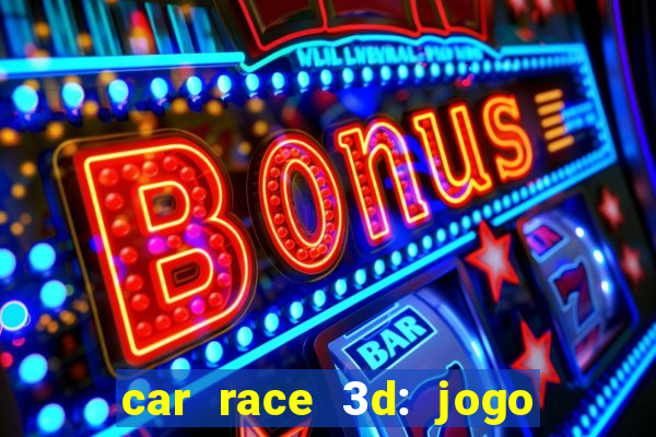 car race 3d: jogo de carros