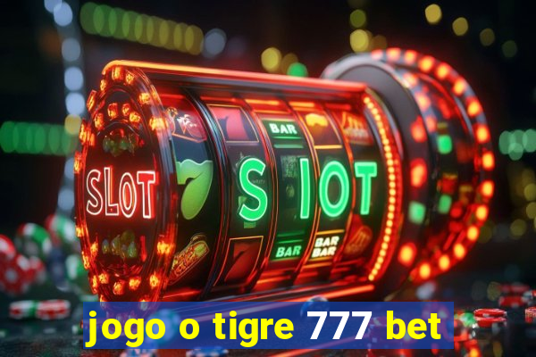 jogo o tigre 777 bet