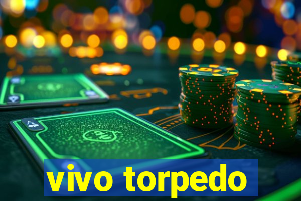 vivo torpedo